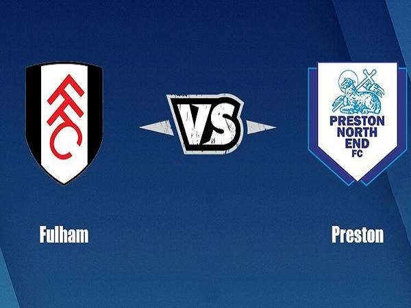 Soi kèo Fulham vs Preston – 01h45 20/04, Hạng Nhất Anh